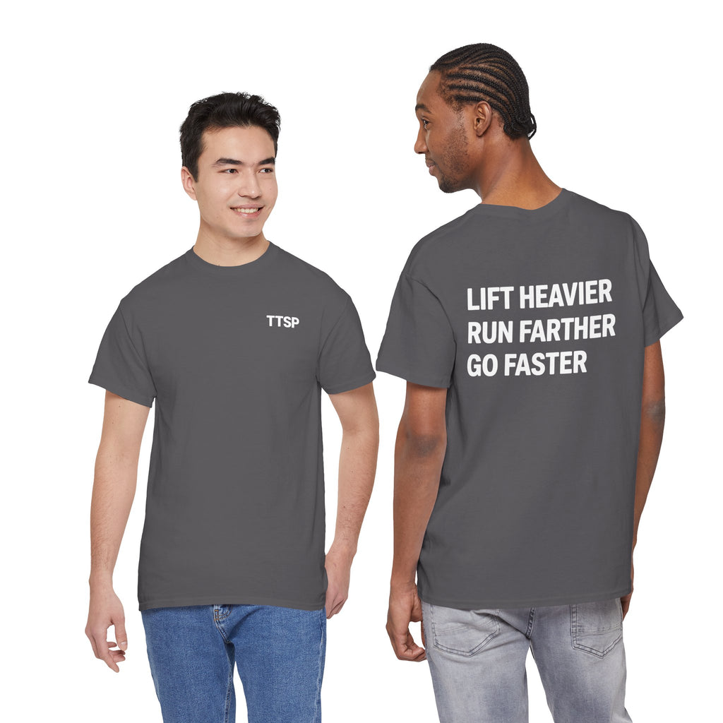 LIFT HEAVIER, RUN FARTHER, GO FASTER TEE SHIRT