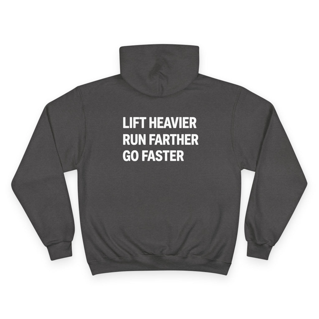 LIFT HEAVIER, RUN FARTHER, GO FASTER Champion Hooded Sweatshirt